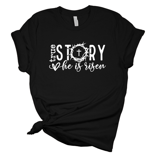 True Story: He is Risen T-Shirt