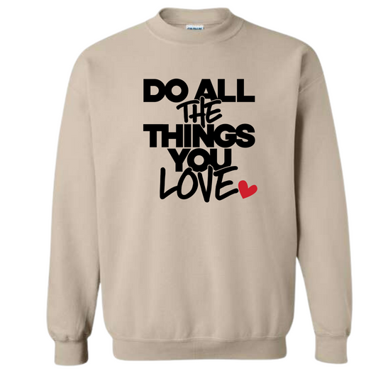 Do All The Things You Love Sweatshirt