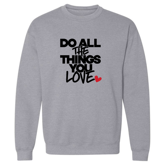 Do All The Things You Love Sweatshirt
