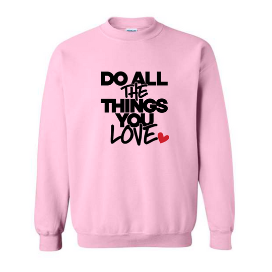 Do All The Things You Love Sweatshirt