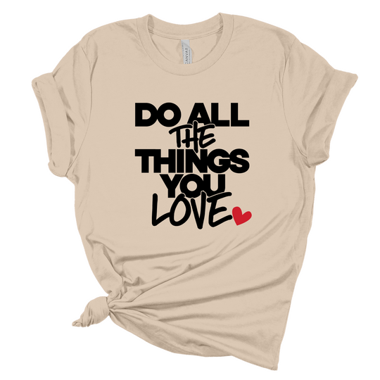 Do All The Things You Love T-Shirt