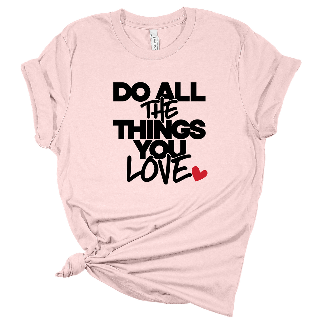 Do All The Things You Love T-Shirt