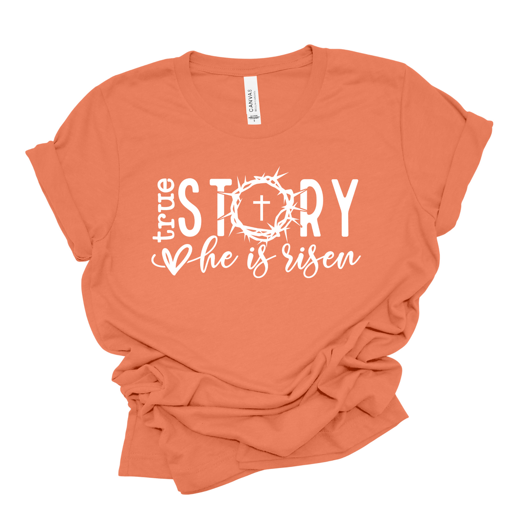 True Story: He is Risen T-Shirt