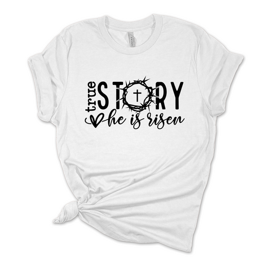 True Story: He is Risen T-Shirt