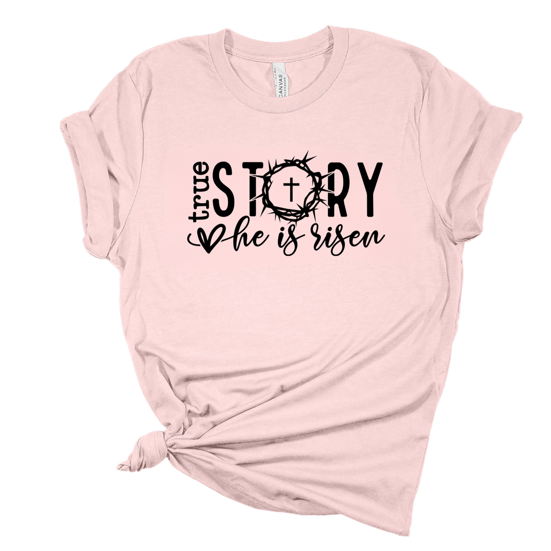 True Story: He is Risen T-Shirt