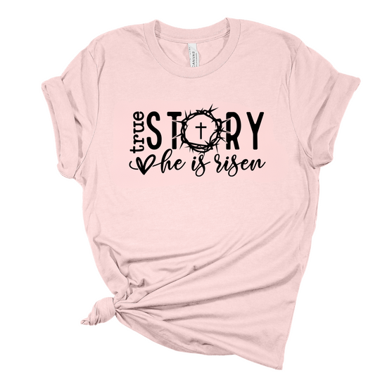 True Story: He is Risen T-Shirt