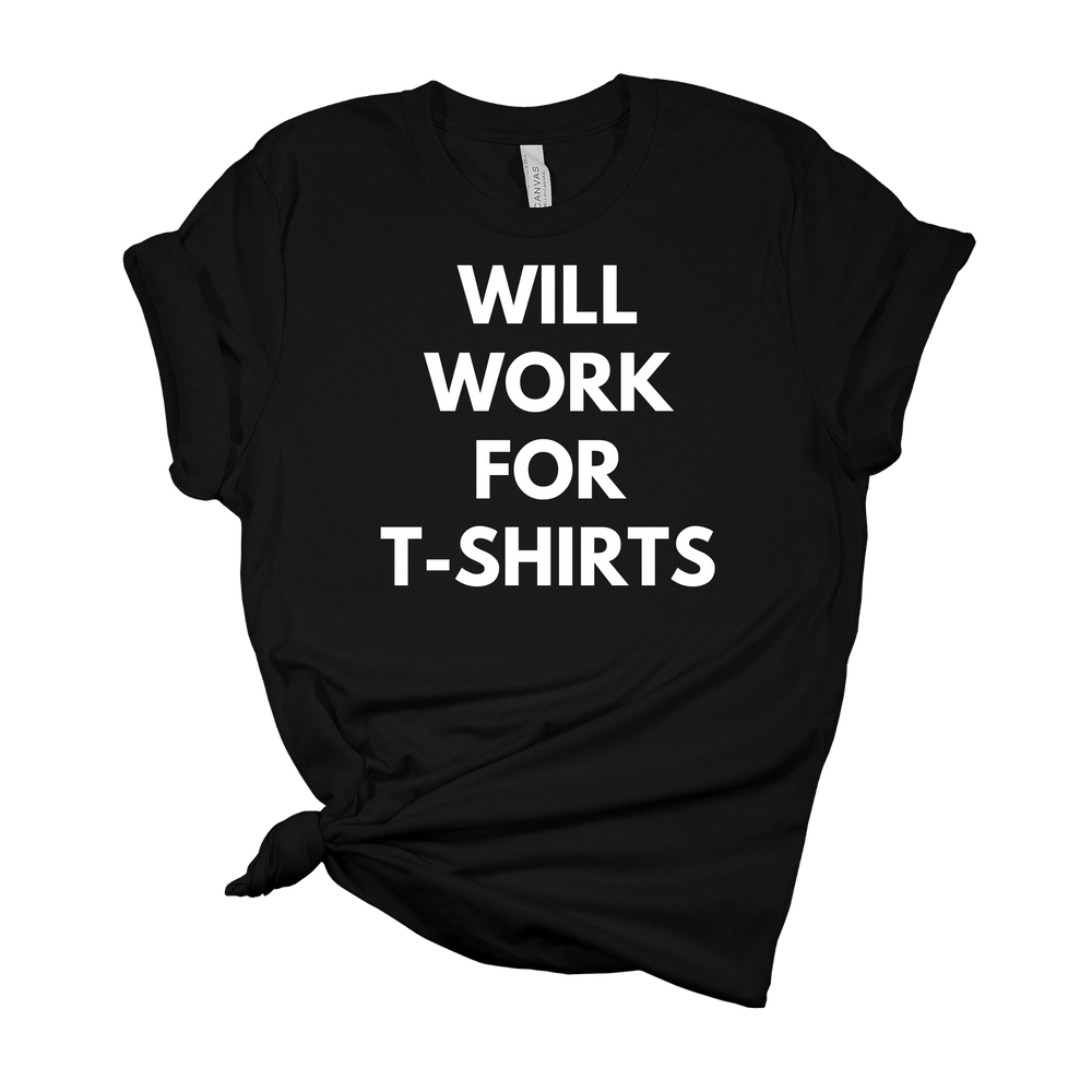 Will Work for T-Shirts Fashion Tee