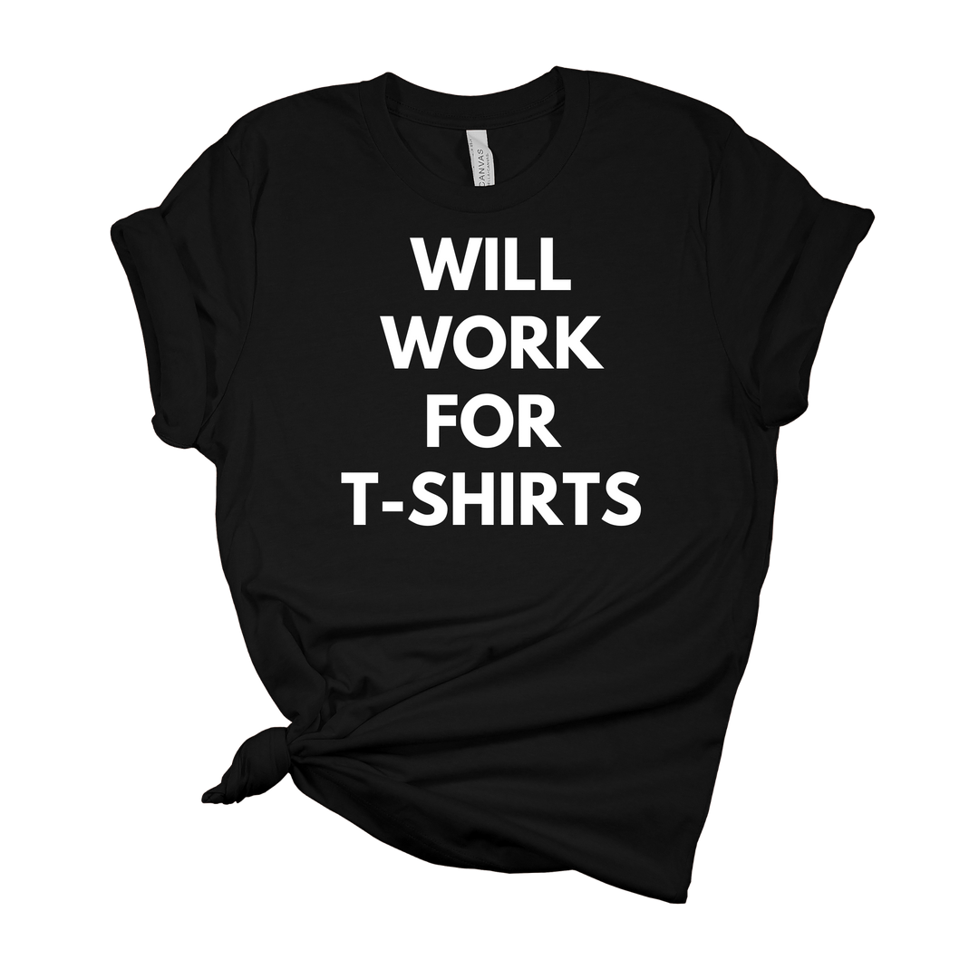 Will Work for T-Shirts Fashion Tee