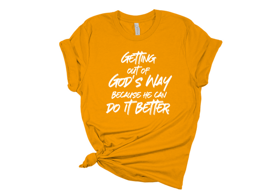 Getting Out of God's Way T-Shirt