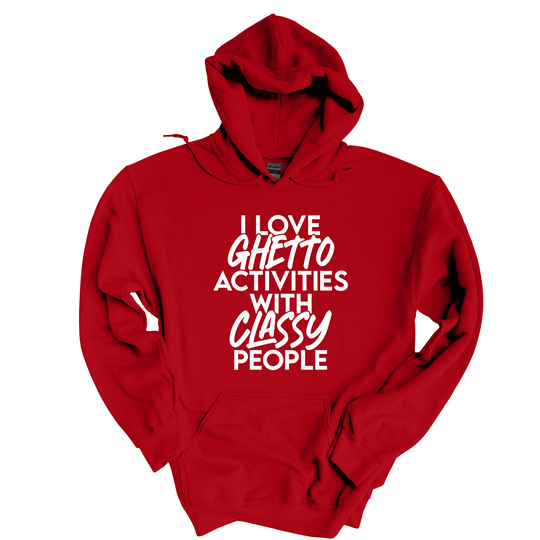 I Love Ghetto Activities Activities With Classy People Hoodie