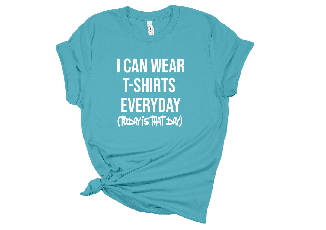 Wear T-Shirts Everyday