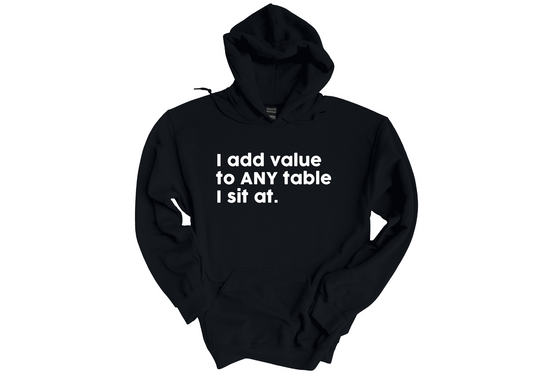 I Add Value Hoodie