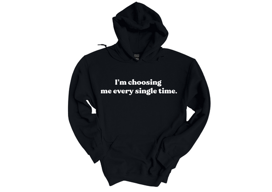 I'm Choosing Me Every Single Time Hoodie