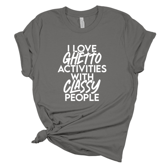 I Love Ghetto Activities Activities With Classy People T-Shirt
