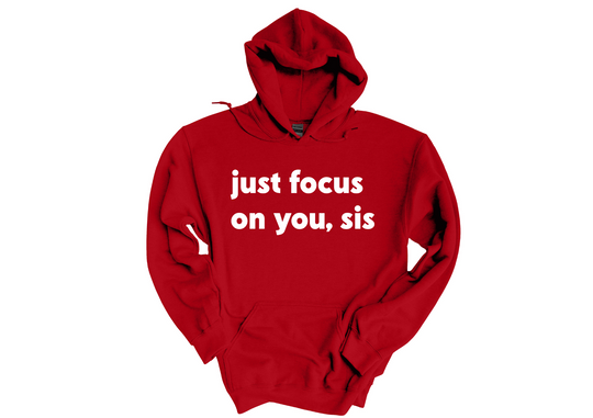 Just Focus on You Sis Hoodie