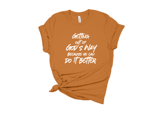 Getting Out of God's Way T-Shirt