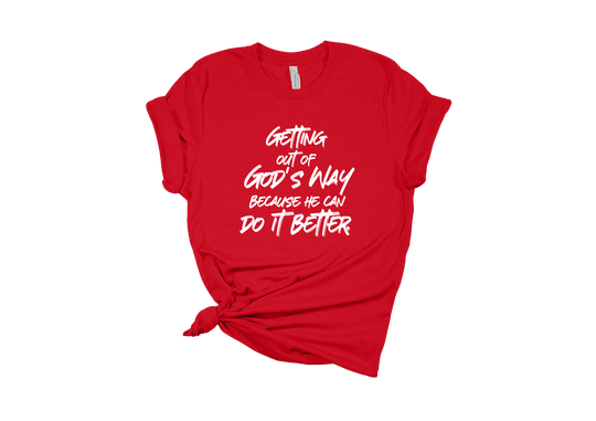 Getting Out of God's Way T-Shirt