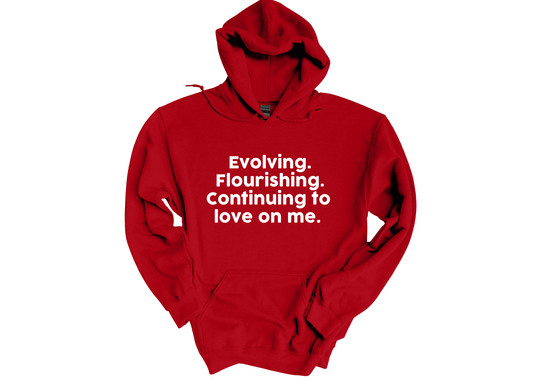 Evolving Flourishing & Continuing to Love On Me Hoodie