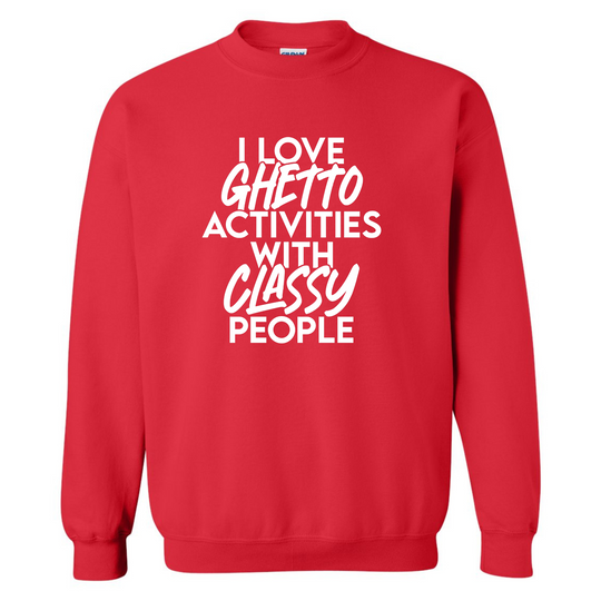 I Love Ghetto Activities Activities With Classy People Sweatshirt