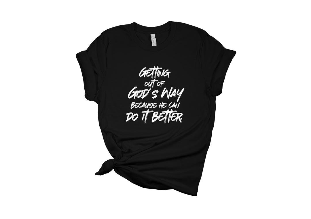 Getting Out of God's Way T-Shirt