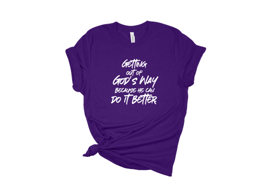 Getting Out of God's Way T-Shirt