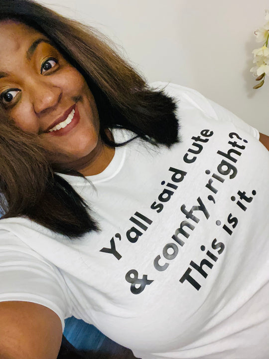 Y'all Said Cute & Comfy Tee