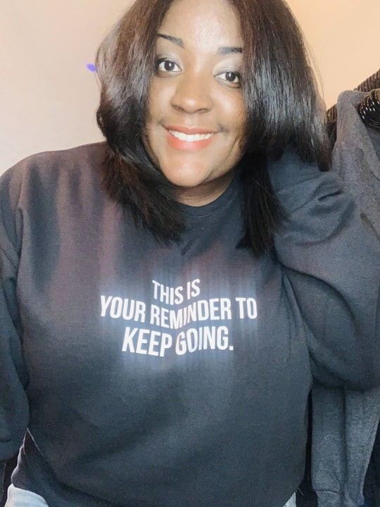 Reminder: Keep Going Sweatshirt