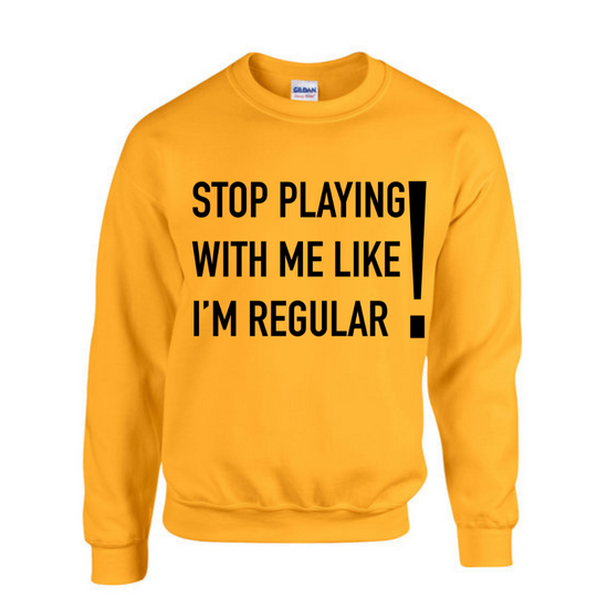 Stop Playing SweatShirt