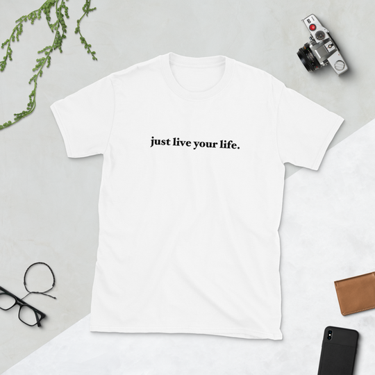 Just Live Your Life