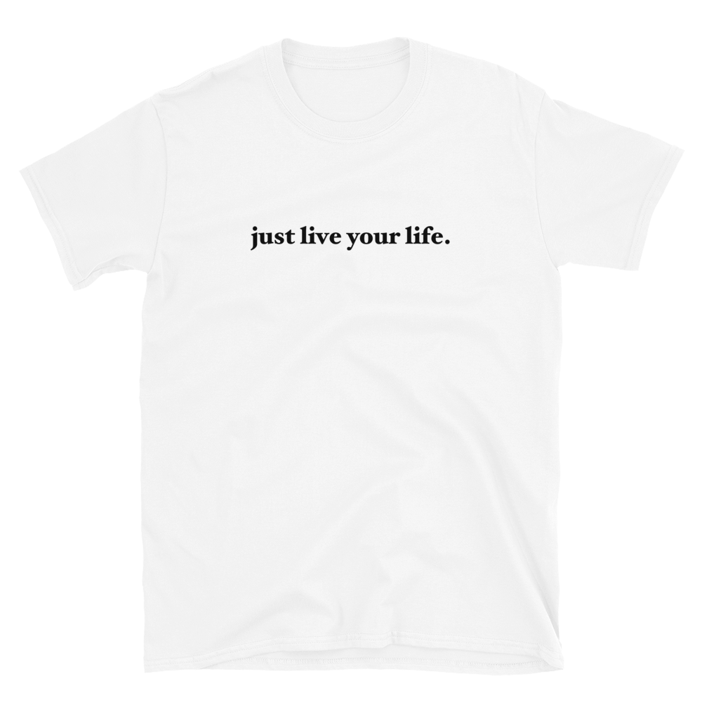 Just Live Your Life