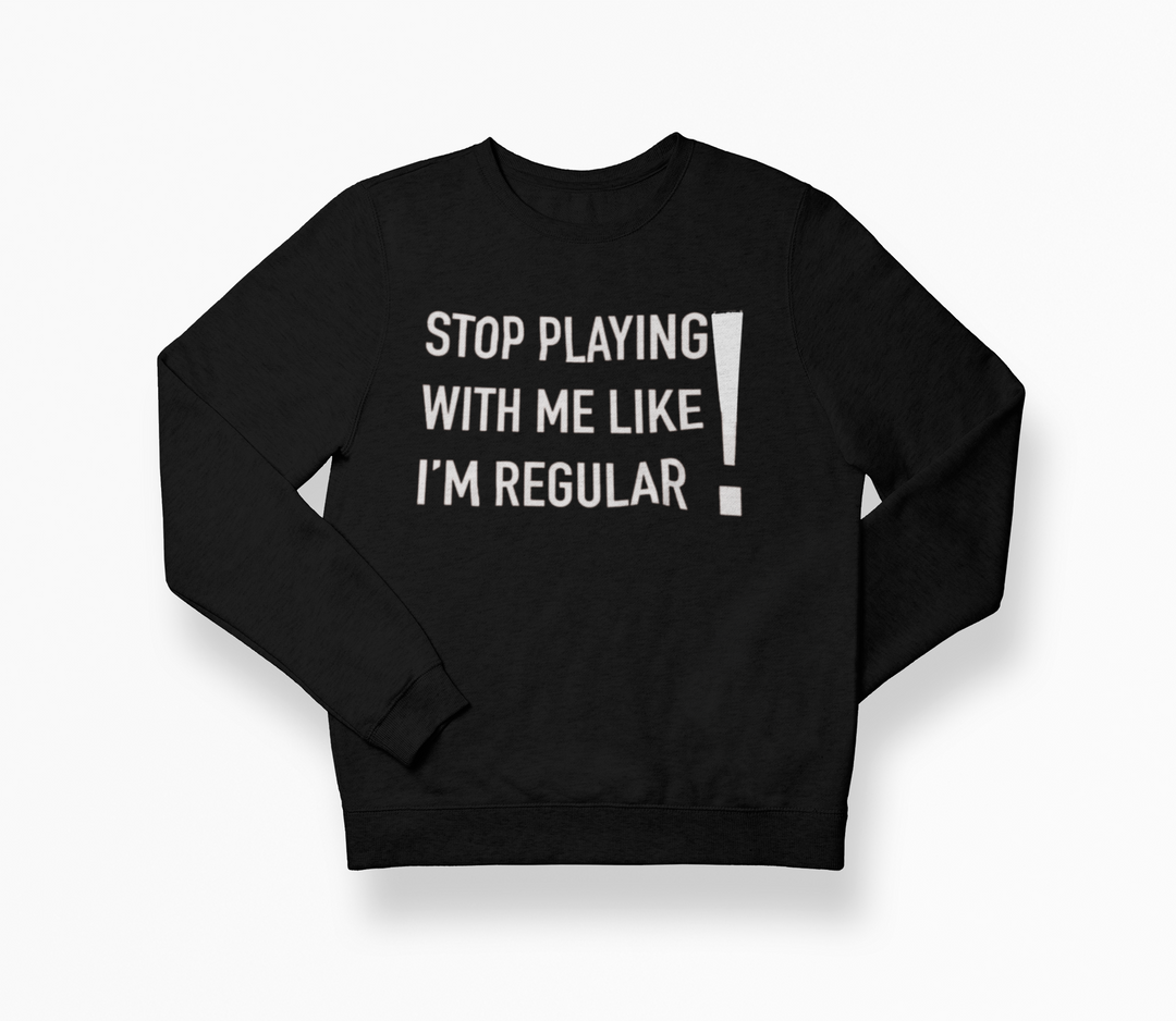 Stop Playing SweatShirt