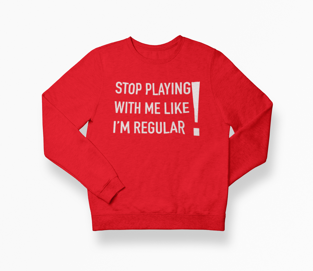 Stop Playing SweatShirt
